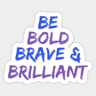Be Bold Brave & Brilliant Sticker